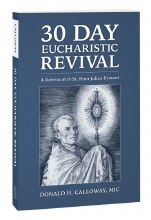 30 DAY EUCHARISTIC REVIVAL: A RETREAT WITH ST. PETER JULIAN EYMARD